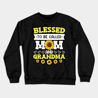 Blessed To Be Called Mom And Grandma Sunflowers Mothers Crewneck Sweatshirt